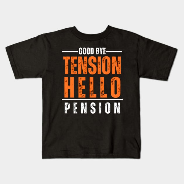 Good Bye Tension Hello Pension Retirement Design Kids T-Shirt by BrushedbyRain